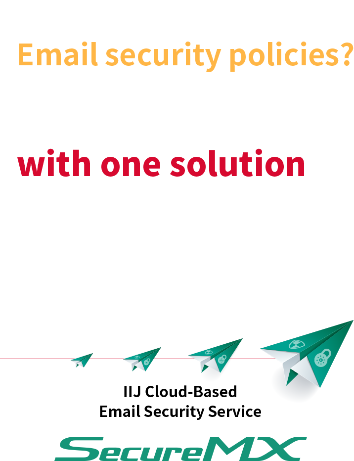 Struggling with Email security policies? Defend against all email security threats with one solution IIJ Cloud-Based Email Security Service